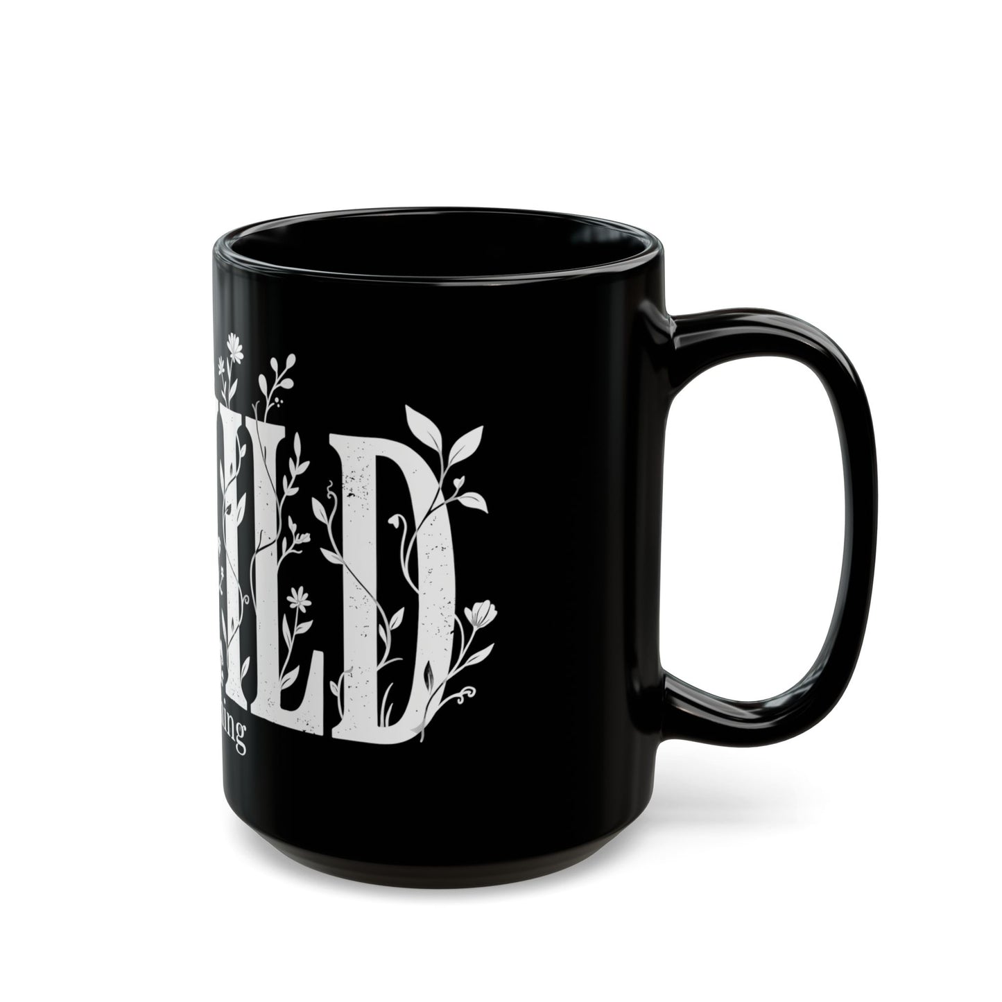 Black Floral 'Bewild Everything' Mug — 11oz & 15oz Ceramic Coffee Cup